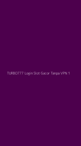 Tampilan Antarmuka Aplikasi Turbo777 Login Slot Gacor Tanpa Vpn - 1
