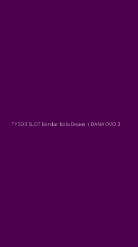 Tampilan Antarmuka Aplikasi Ty303 Slot Bandar Bola Deposit Dana Ovo - 2