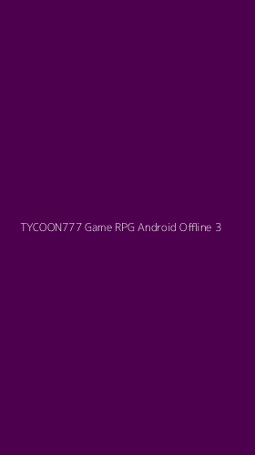 Tampilan Antarmuka Aplikasi Tycoon777 Game Rpg Android Offline - 3