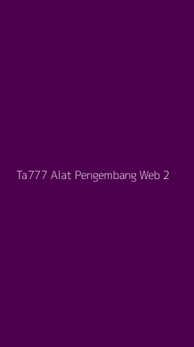 Tampilan Antarmuka Aplikasi Ta777 Alat Pengembang Web - 2