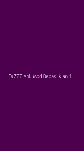 Tampilan Antarmuka Aplikasi Ta777 Apk Mod Bebas Iklan - 1