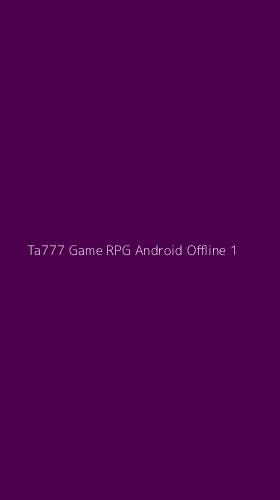 Tampilan Antarmuka Aplikasi Ta777 Game Rpg Android Offline - 1