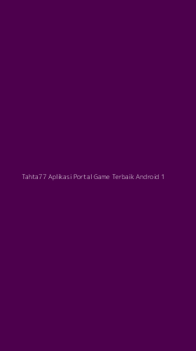 Tampilan Antarmuka Aplikasi Tahta77 Aplikasi Portal Game Terbaik Android - 1