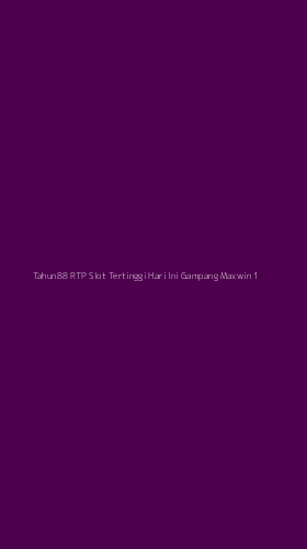 Tampilan Antarmuka Aplikasi Tahun88 Rtp Slot Tertinggi Hari Ini Gampang Maxwin - 1