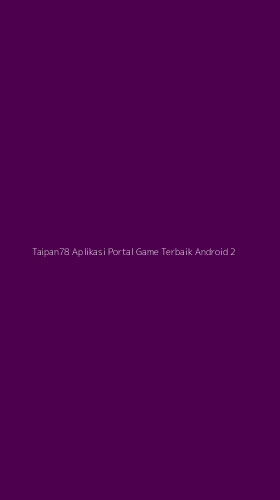 Tampilan Antarmuka Aplikasi Taipan78 Aplikasi Portal Game Terbaik Android - 2