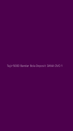 Tampilan Antarmuka Aplikasi Tajir5000 Bandar Bola Deposit Dana Ovo - 1
