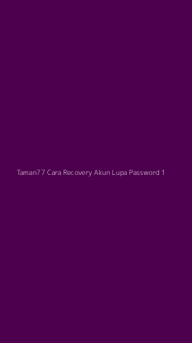 Tampilan Antarmuka Aplikasi Taman77 Cara Recovery Akun Lupa Password - 1