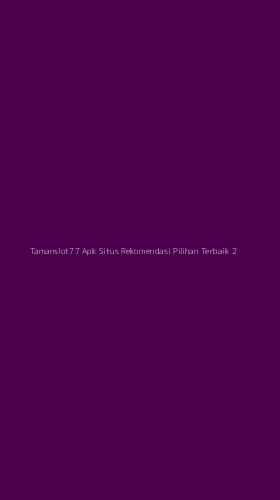 Tampilan Antarmuka Aplikasi Tamanslot77 Apk Situs Rekomendasi Pilihan Terbaik - 2