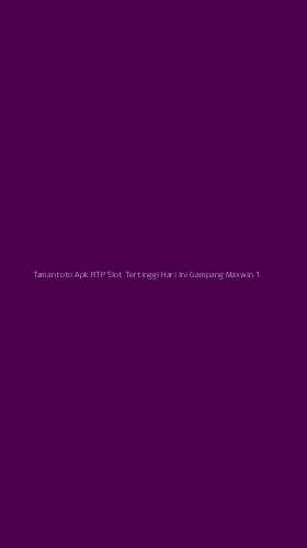 Tampilan Antarmuka Aplikasi Tamantoto Apk Rtp Slot Tertinggi Hari Ini Gampang Maxwin - 1