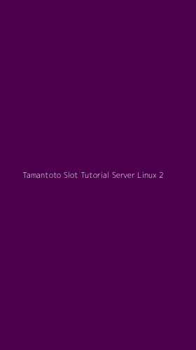 Tampilan Antarmuka Aplikasi Tamantoto Slot Tutorial Server Linux - 2