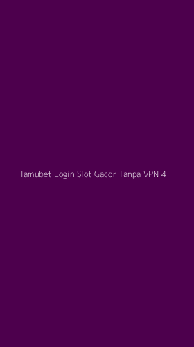 Tampilan Antarmuka Aplikasi Tamubet Login Slot Gacor Tanpa Vpn - 4