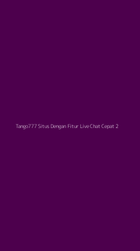 Tampilan Antarmuka Aplikasi Tango777 Situs Dengan Fitur Live Chat Cepat - 2