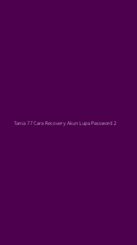 Tampilan Antarmuka Aplikasi Tania 77 Cara Recovery Akun Lupa Password - 2