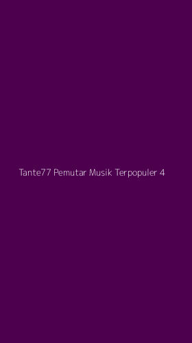 Tampilan Antarmuka Aplikasi Tante77 Pemutar Musik Terpopuler - 4