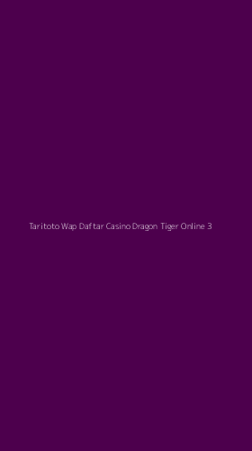 Tampilan Antarmuka Aplikasi Taritoto Wap Daftar Casino Dragon Tiger Online - 3