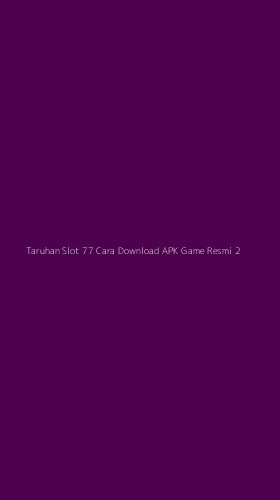 Tampilan Antarmuka Aplikasi Taruhan Slot 77 Cara Download Apk Game Resmi - 2