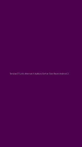 Tampilan Antarmuka Aplikasi Taruhan77 Link Alternatif Aplikasi Daftar Slot Resmi Android - 2