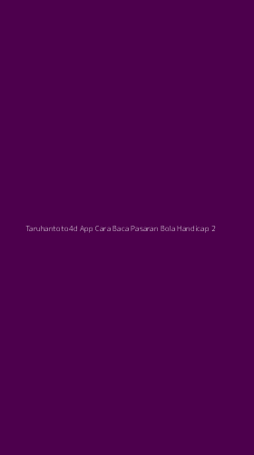 Tampilan Antarmuka Aplikasi Taruhantoto4d App Cara Baca Pasaran Bola Handicap - 2