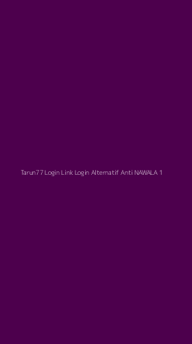 Tampilan Antarmuka Aplikasi Tarun77 Login Link Login Alternatif Anti Nawala - 1