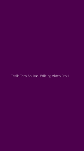 Tampilan Antarmuka Aplikasi Tasik Toto Aplikasi Editing Video Pro - 1