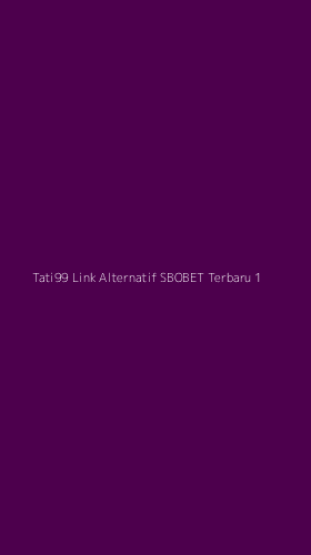 Tampilan Antarmuka Aplikasi Tati99 Link Alternatif Sbobet Terbaru - 1