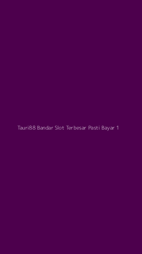 Tampilan Antarmuka Aplikasi Tauri88 Bandar Slot Terbesar Pasti Bayar - 1