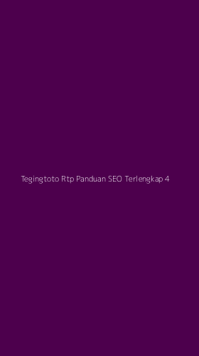Tampilan Antarmuka Aplikasi Tegingtoto Rtp Panduan Seo Terlengkap - 4