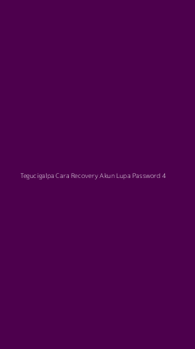 Tampilan Antarmuka Aplikasi Tegucigalpa Cara Recovery Akun Lupa Password - 4