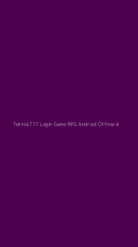 Tampilan Antarmuka Aplikasi Tektok777 Login Game Rpg Android Offline - 4