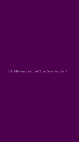 Tampilan Antarmuka Aplikasi Tele889 Kumpulan Link Situs Game Populer - 2