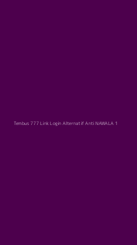 Tampilan Antarmuka Aplikasi Tembus 777 Link Login Alternatif Anti Nawala - 1