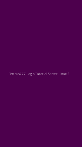 Tampilan Antarmuka Aplikasi Tembus777 Login Tutorial Server Linux - 2