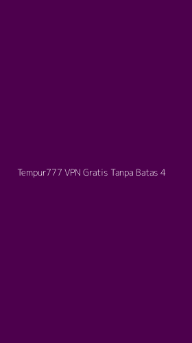 Tampilan Antarmuka Aplikasi Tempur777 Vpn Gratis Tanpa Batas - 4