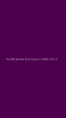 Tampilan Antarmuka Aplikasi Teo288 Bandar Bola Deposit Dana Ovo - 2