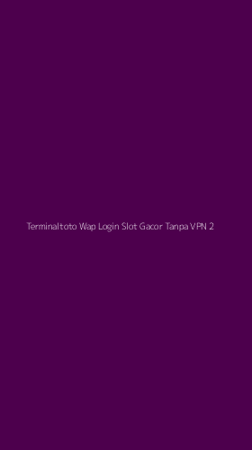 Tampilan Antarmuka Aplikasi Terminaltoto Wap Login Slot Gacor Tanpa Vpn - 2