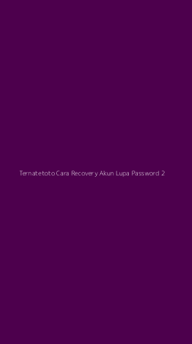 Tampilan Antarmuka Aplikasi Ternatetoto Cara Recovery Akun Lupa Password - 2