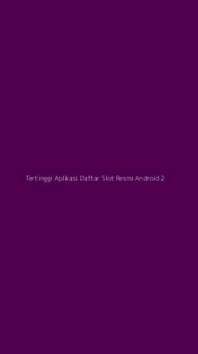 Tampilan Antarmuka Aplikasi Tertinggi Aplikasi Daftar Slot Resmi Android - 2