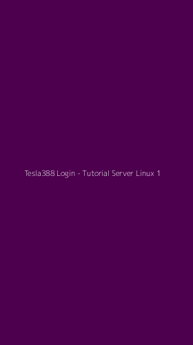 Tampilan Antarmuka Aplikasi Tesla388 Login - Tutorial Server Linux - 1