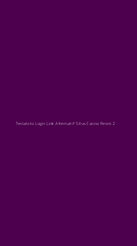 Tampilan Antarmuka Aplikasi Teslatoto Login Link Alternatif Situs Casino Resmi - 2
