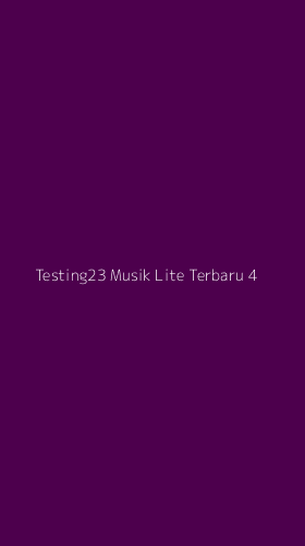 Tampilan Antarmuka Aplikasi Testing23 Musik Lite Terbaru - 4