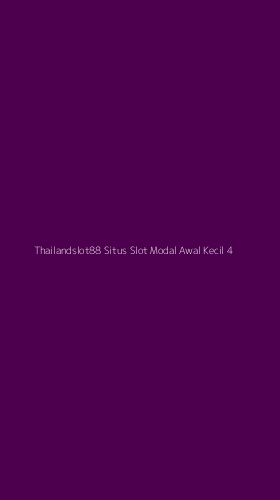 Tampilan Antarmuka Aplikasi Thailandslot88 Situs Slot Modal Awal Kecil - 4