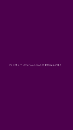 Tampilan Antarmuka Aplikasi The Slot 777 Daftar Akun Pro Slot Internasional - 2