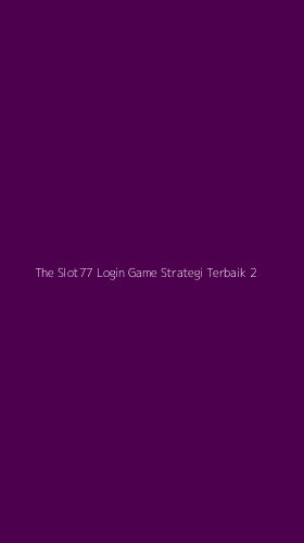 Tampilan Antarmuka Aplikasi The Slot77 Login Game Strategi Terbaik - 2