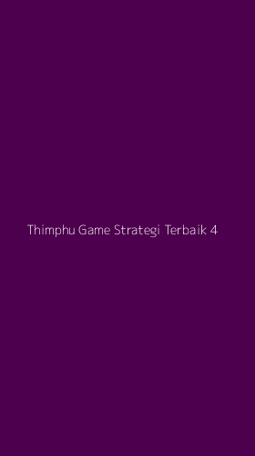 Tampilan Antarmuka Aplikasi Thimphu Game Strategi Terbaik - 4