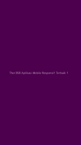 Tampilan Antarmuka Aplikasi Thor368 Aplikasi Mobile Responsif Terbaik - 1
