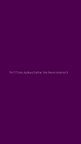 Tampilan Antarmuka Aplikasi Thr777slot Aplikasi Daftar Slot Resmi Android - 3