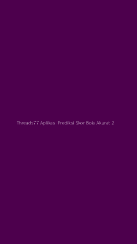 Tampilan Antarmuka Aplikasi Threads77 Aplikasi Prediksi Skor Bola Akurat - 2