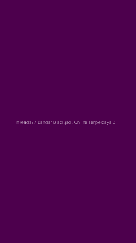 Tampilan Antarmuka Aplikasi Threads77 Bandar Blackjack Online Terpercaya - 3