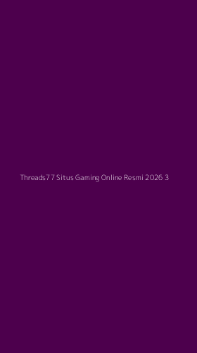 Tampilan Antarmuka Aplikasi Threads77 Situs Gaming Online Resmi 2026 - 3