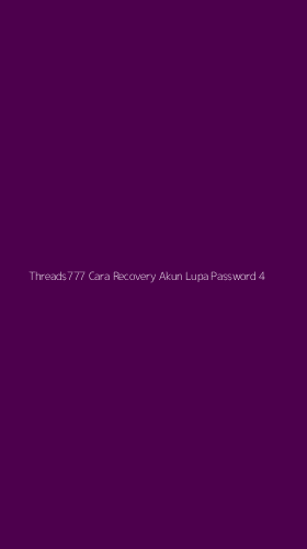 Tampilan Antarmuka Aplikasi Threads777 Cara Recovery Akun Lupa Password - 4